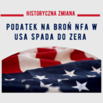USA: historyczna zmiana w prawie – federalny podatek na broń NFA i tłumiki spada do zera